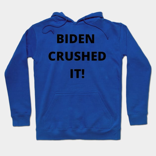 BIDEN CRUSHED IT! Hoodie by PLANTONE